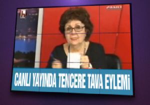 CANLI YAYINDA TENCERE-TAVA EYLEMİ!