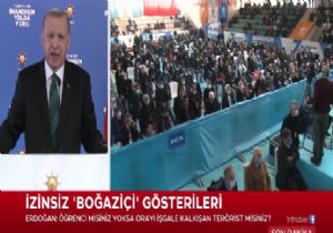 Erdoğan dan Çok Sert Boğaziçi Açıklaması