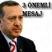 ERDOĞAN DAN ÜÇ ÖNEMLİ MESAJ