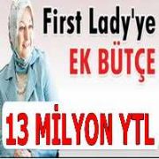 FİRST LADY YE PARA YETMEDİ EK BÜTÇE ÇIKTI