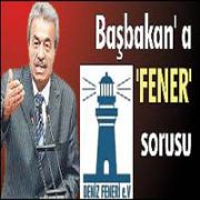 KAMER GENÇ DEN ERDOĞAN A   FENER  SORUSU