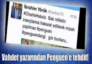 Vahdet Yazarından Penguen e Tehdit!